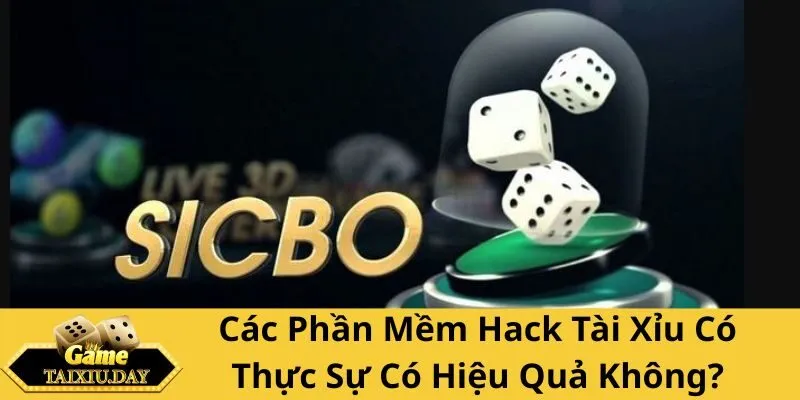 Các Phần Mềm Hack Tài Xỉu Có Thực Sự Có Hiệu Quả Không?