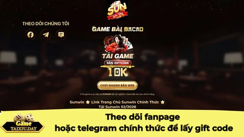 Theo dõi fanpage hoặc telegram chính thức để lấy gift code